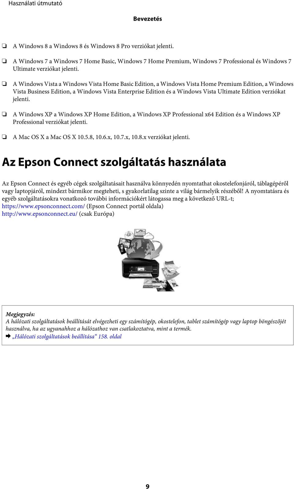 verziókat jelenti. A Windows XP a Windows XP Home Edition, a Windows XP Professional x64 Edition és a Windows XP Professional verziókat jelenti. A Mac OS X a Mac OS X 10.5.8, 10.6.x, 10.7.x, 10.8.x verziókat jelenti.