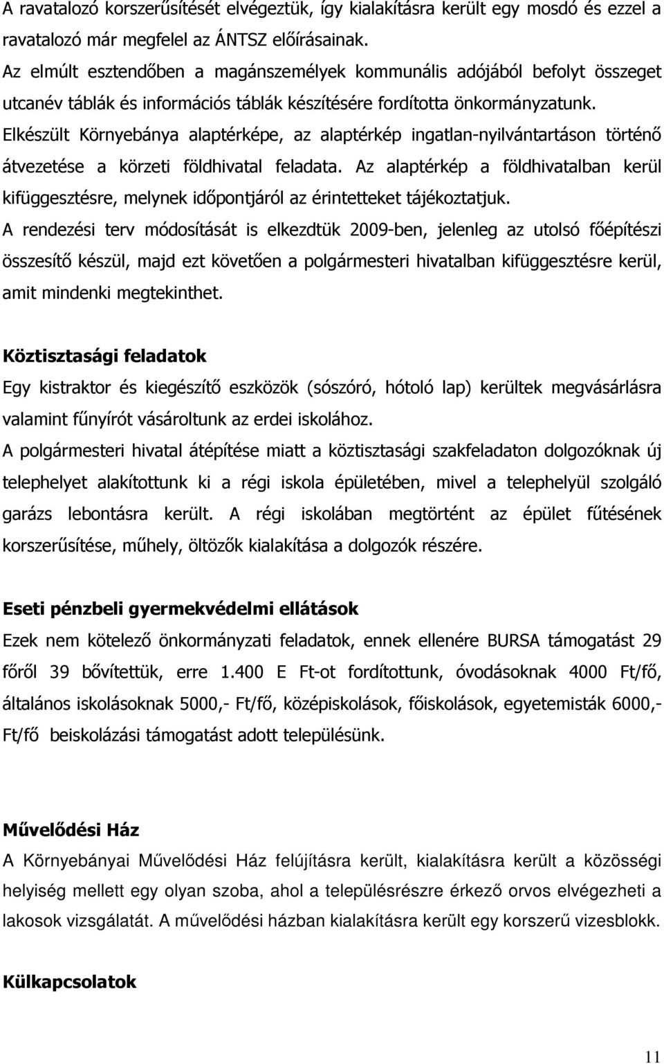 Elkészült Környebánya alaptérképe, az alaptérkép ingatlan-nyilvántartáson történő átvezetése a körzeti földhivatal feladata.