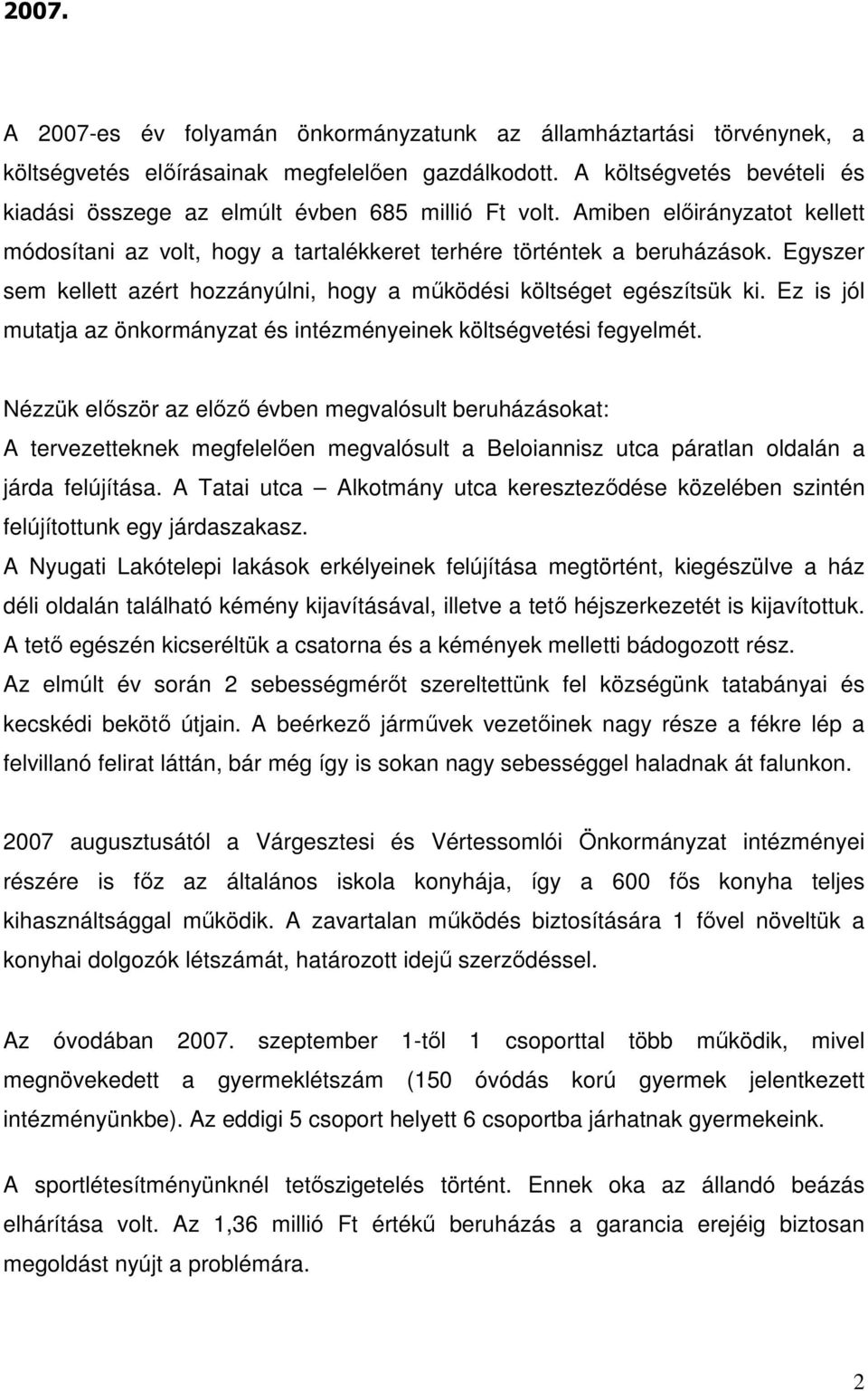 Egyszer sem kellett azért hozzányúlni, hogy a működési költséget egészítsük ki. Ez is jól mutatja az önkormányzat és intézményeinek költségvetési fegyelmét.