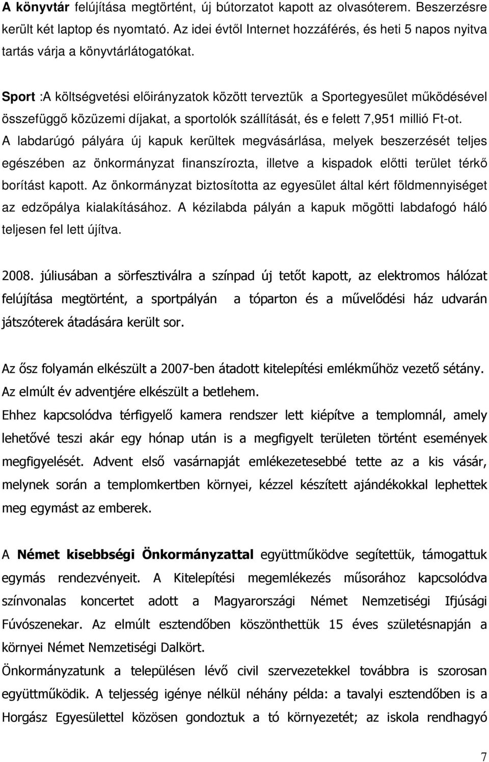 Sport :A költségvetési előirányzatok között terveztük a Sportegyesület működésével összefüggő közüzemi díjakat, a sportolók szállítását, és e felett 7,951 millió Ft-ot.