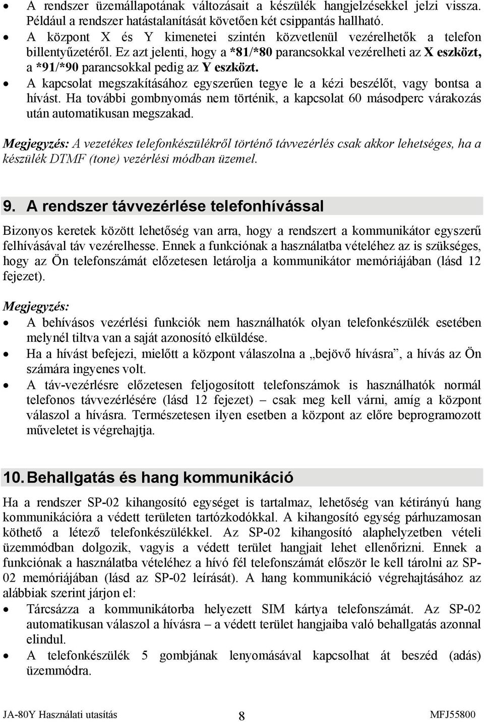 A kapcsolat megszakításához egyszerűen tegye le a kézi beszélőt, vagy bontsa a hívást. Ha további gombnyomás nem történik, a kapcsolat 60 másodperc várakozás után automatikusan megszakad.