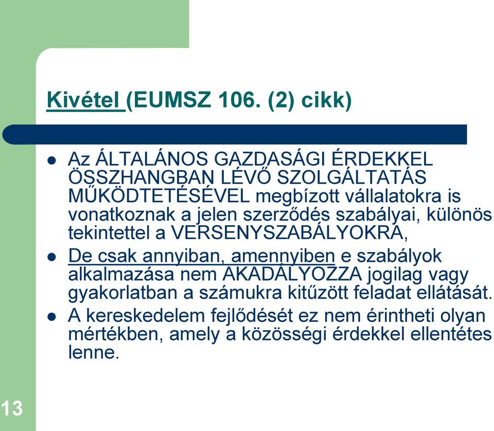 vonatkoznak a jelen szerződés szabályai, különös tekintettel a VERSENYSZABÁLYOKRA, De csak annyiban, amennyiben e