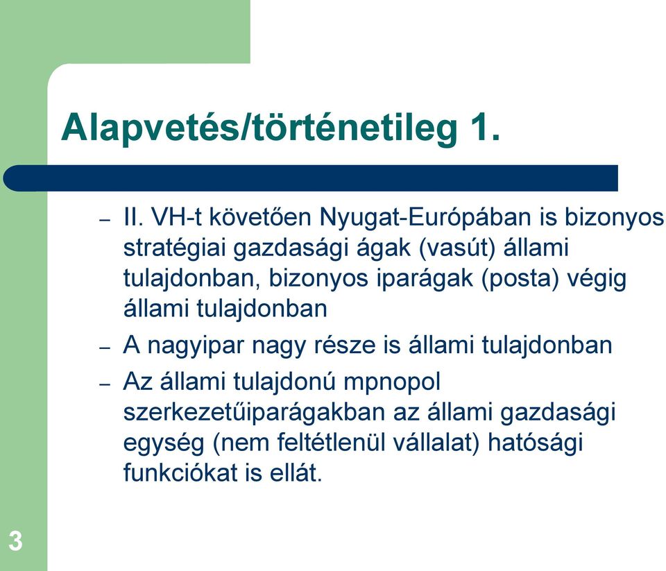 tulajdonban, bizonyos iparágak (posta) végig állami tulajdonban A nagyipar nagy része is