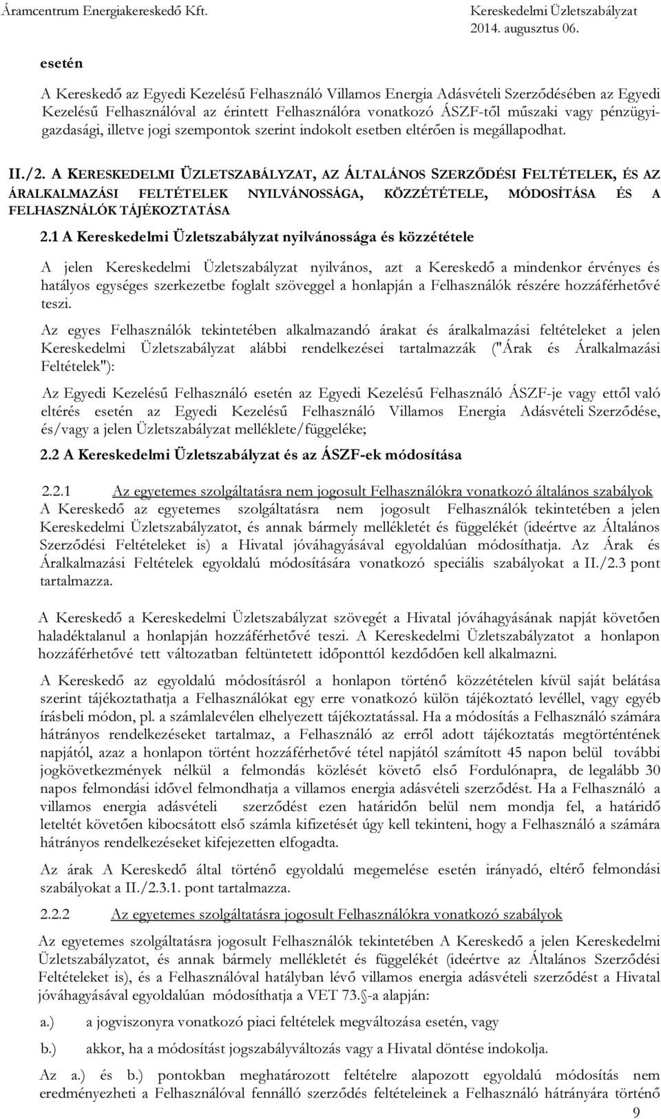 A KERESKEDELMI ÜZLETSZABÁLYZAT, AZ ÁLTALÁNOS SZERZŐDÉSI FELTÉTELEK, ÉS AZ ÁRALKALMAZÁSI FELTÉTELEK NYILVÁNOSSÁGA, KÖZZÉTÉTELE, MÓDOSÍTÁSA ÉS A FELHASZNÁLÓK TÁJÉKOZTATÁSA 2.