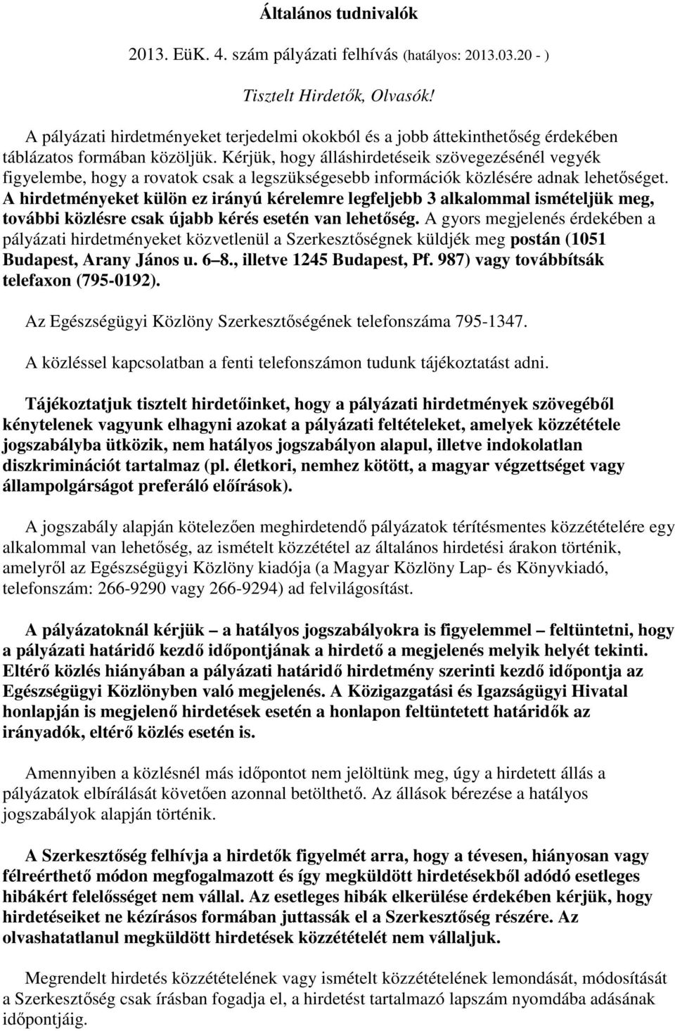 Kérjük, hogy álláshirdetéseik szövegezésénél vegyék figyelembe, hogy a rovatok csak a legszükségesebb információk közlésére adnak lehetıséget.