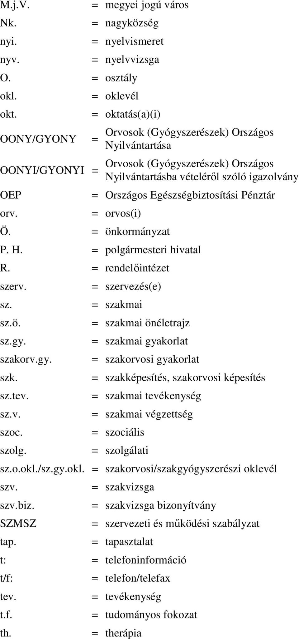 = polgármesteri hivatal R. = rendelıintézet szerv. sz. sz.ö. sz.gy. szakorv.gy. szk. sz.tev. sz.v. szoc. szolg.