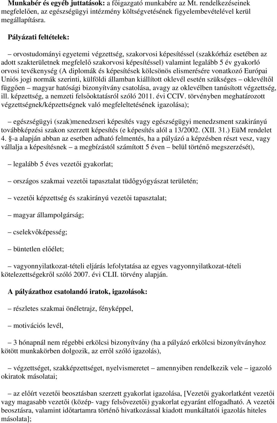 orvosi tevékenység (A diplomák és képesítések kölcsönös elismerésére vonatkozó Európai Uniós jogi normák szerinti, külföldi államban kiállított oklevél esetén szükséges oklevéltıl függıen magyar