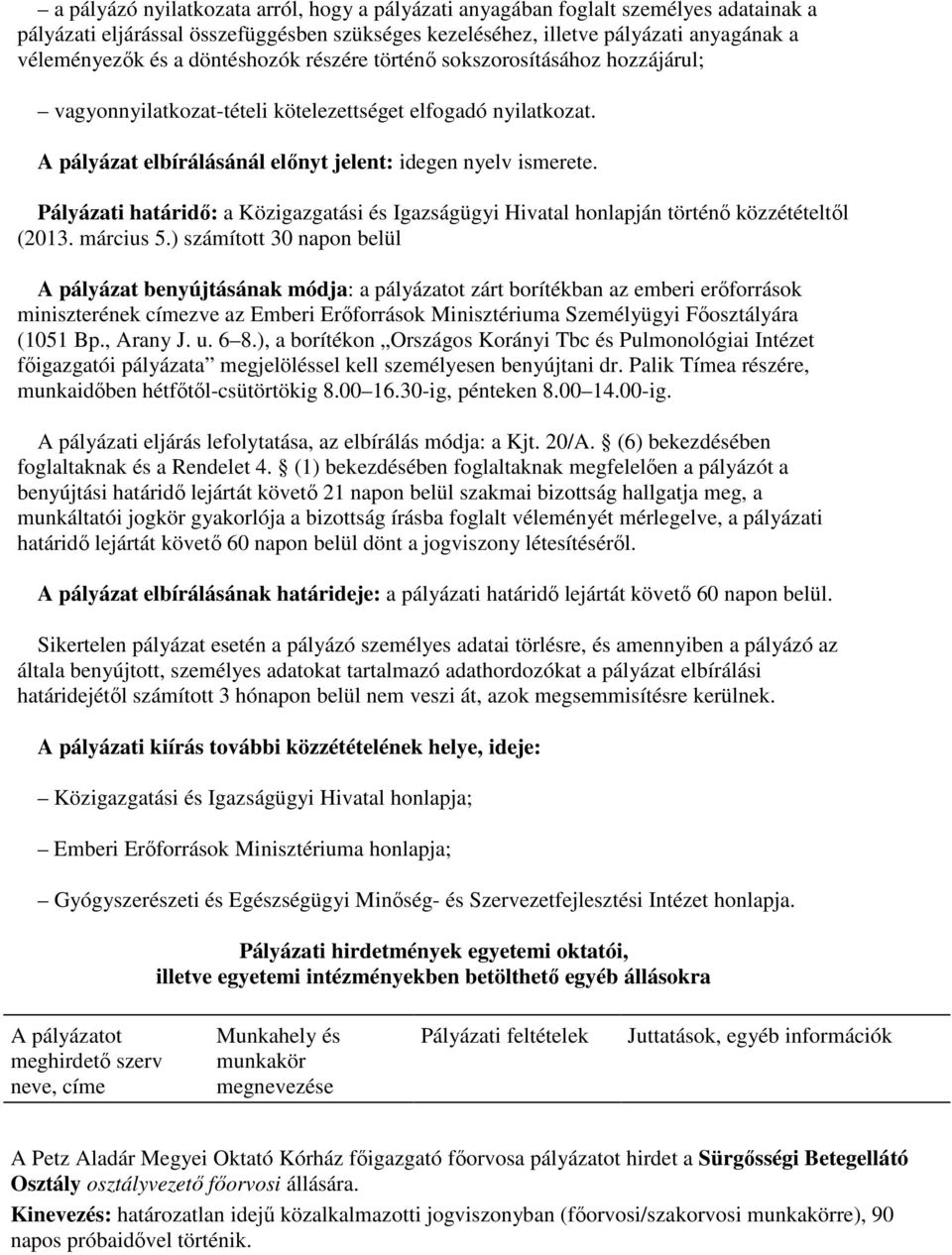 Pályázati határidı: a Közigazgatási és Igazságügyi Hivatal honlapján történı közzétételtıl (2013. március 5.