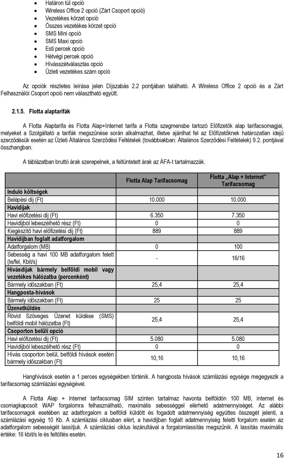 A Wireless Office 2 opció és a Zárt Felhasználói Csoport opció nem választható együtt. 2.1.5.