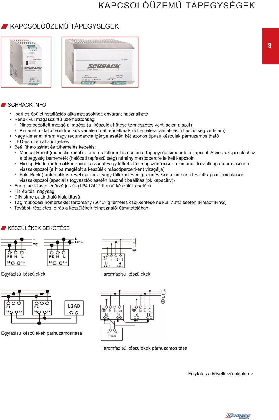 típusú készülék párhuzamosítható LED-es üzemállapot jelzés Beállítható zárlat és túlterhelés kezelés: Manual Reset (manuális reset): zárlat és túlterhelés esetén a tápegység kimenete lekapcsol.