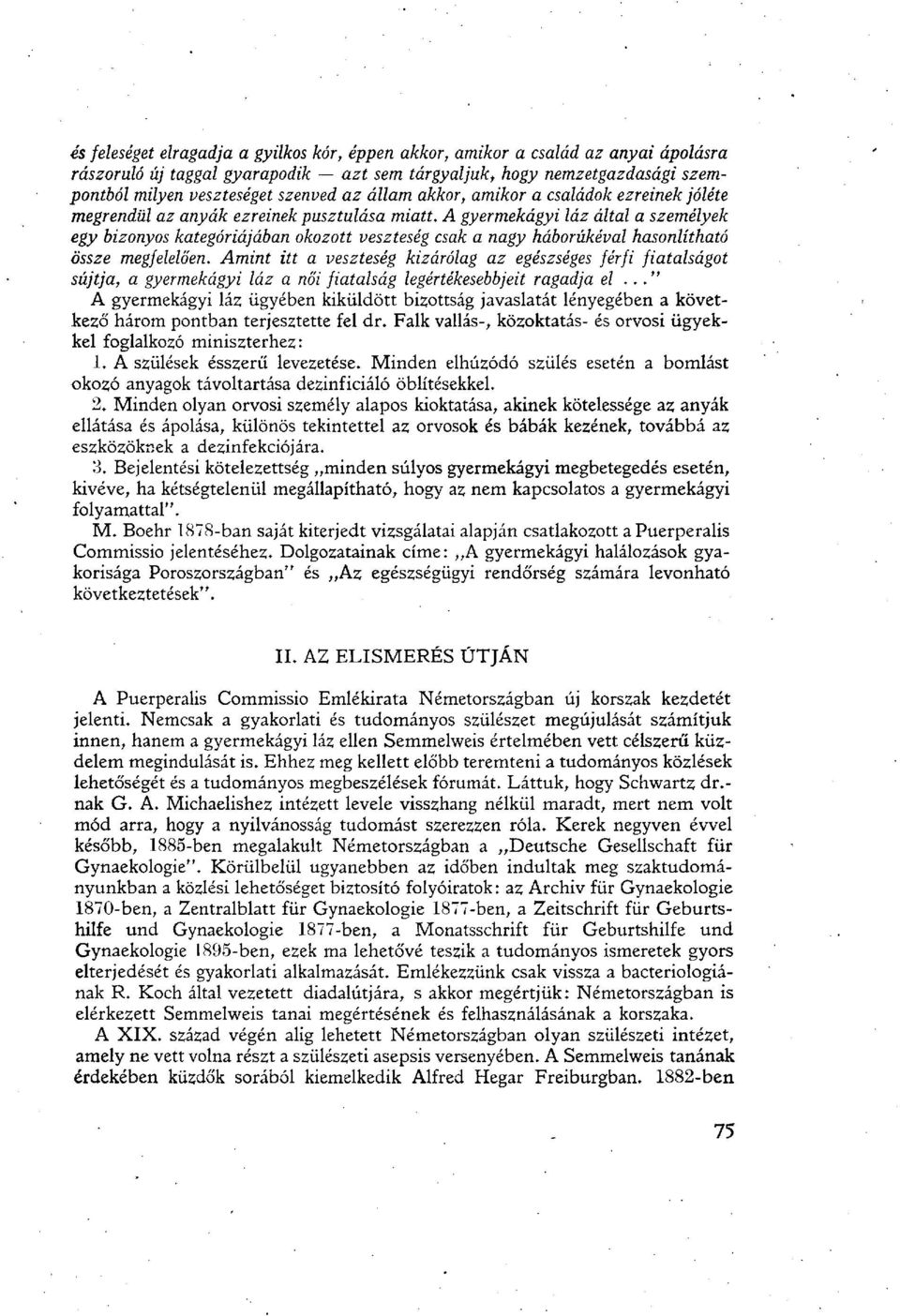 A gyermekágyi láz által a személyek egy bizonyos kategóriájában okozott veszteség csak a nagy háborúkéval hasonlítható össze megfelelően.