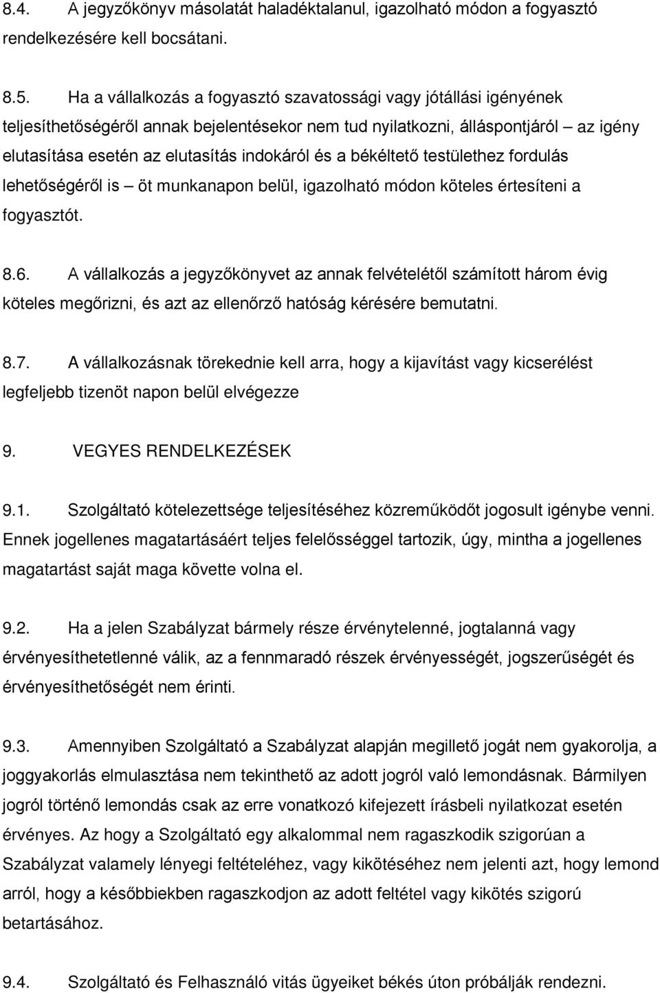 a békéltető testülethez fordulás lehetőségéről is öt munkanapon belül, igazolható módon köteles értesíteni a fogyasztót. 8.6.