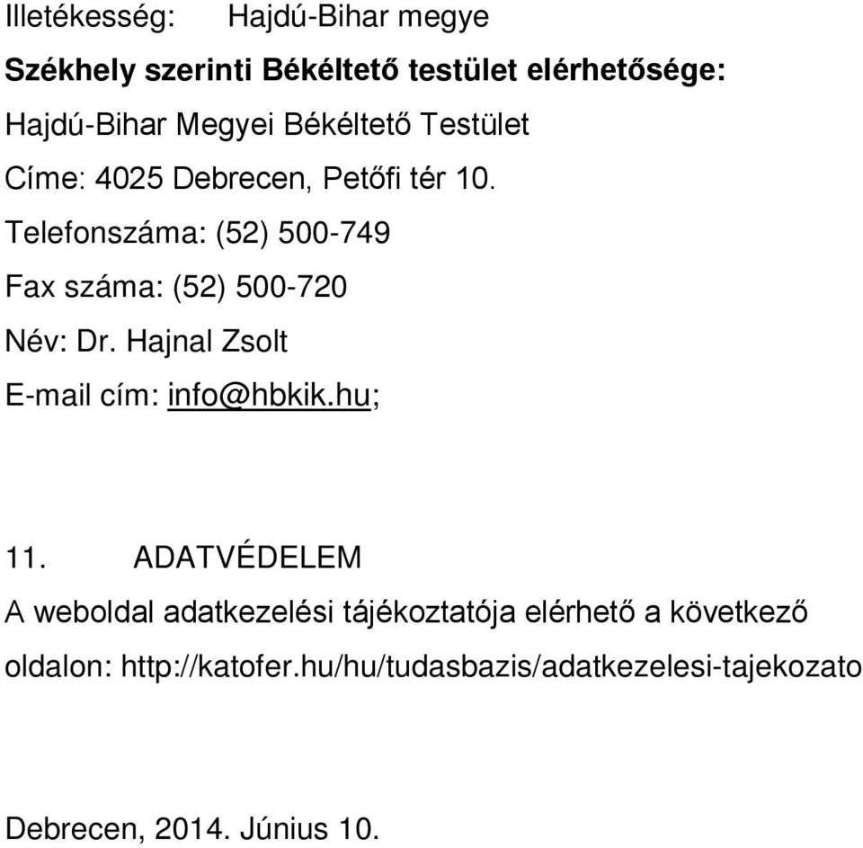 Telefonszáma: (52) 500-749 Fax száma: (52) 500-720 Név: Dr. Hajnal Zsolt E-mail cím: info@hbkik.hu; 11.