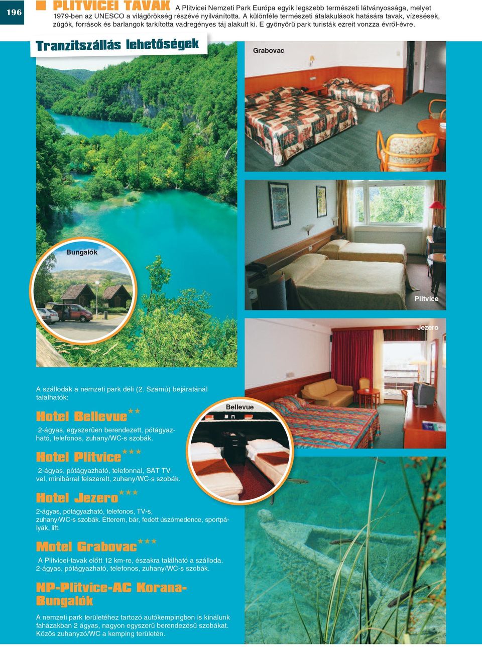Tranzitszállás lehetôségek Grabovac Bungalók Plitvice Jezero A szállodák a nemzeti park déli (2.