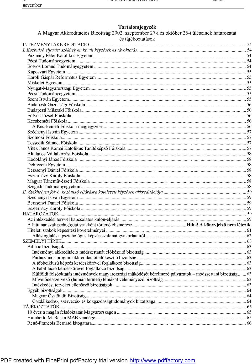 .. 55 Károli Gáspár Református Egyetem... 55 Miskolci Egyetem... 55 Nyugat-Magyarországi Egyetem...55 Pécsi Tudományegyetem... 55 Szent István Egyetem... 55 Budapesti Gazdasági Főiskola.