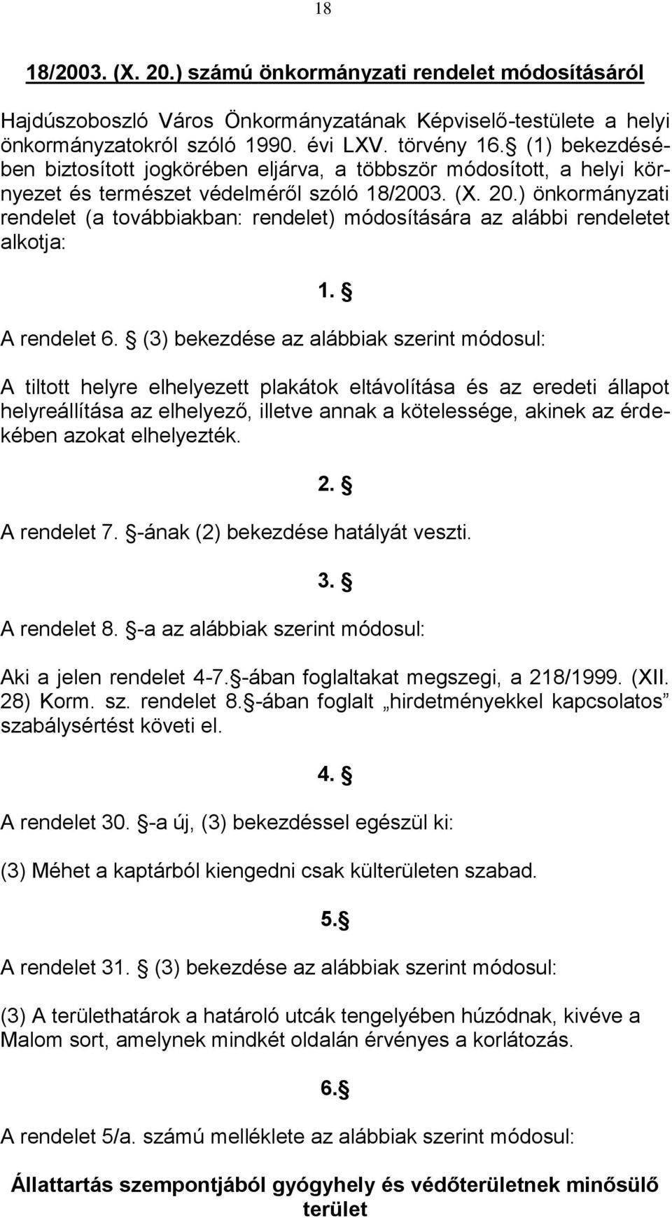 ) önkormányzati rendelet (a továbbiakban: rendelet) módosítására az alábbi rendeletet alkotja: 1. A rendelet 6.