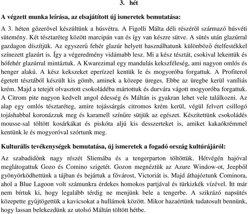 Így a végeredmény vidámabb lesz. Mi a kész tésztát, csokival lekentük és hófehér glazúrral mintáztuk. A Kwarezimal egy mandulás kekszféleség, ami nagyon omlós és henger alakú.