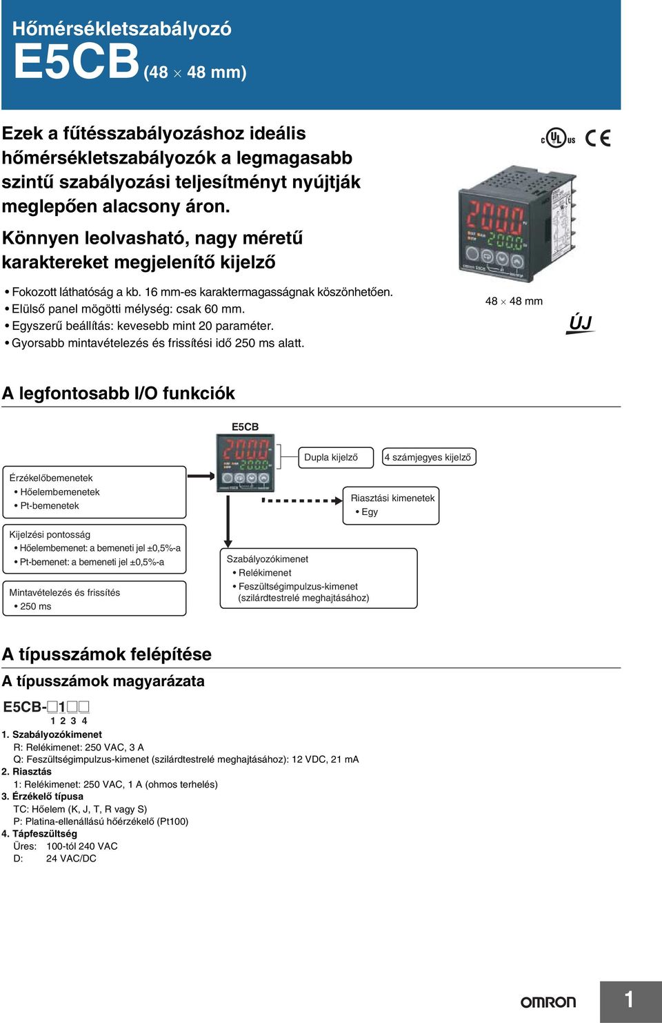 Egyszerű beállítás: kevesebb mint paraméter. Gyorsabb mintavételezés és frissítési idő ms alatt.