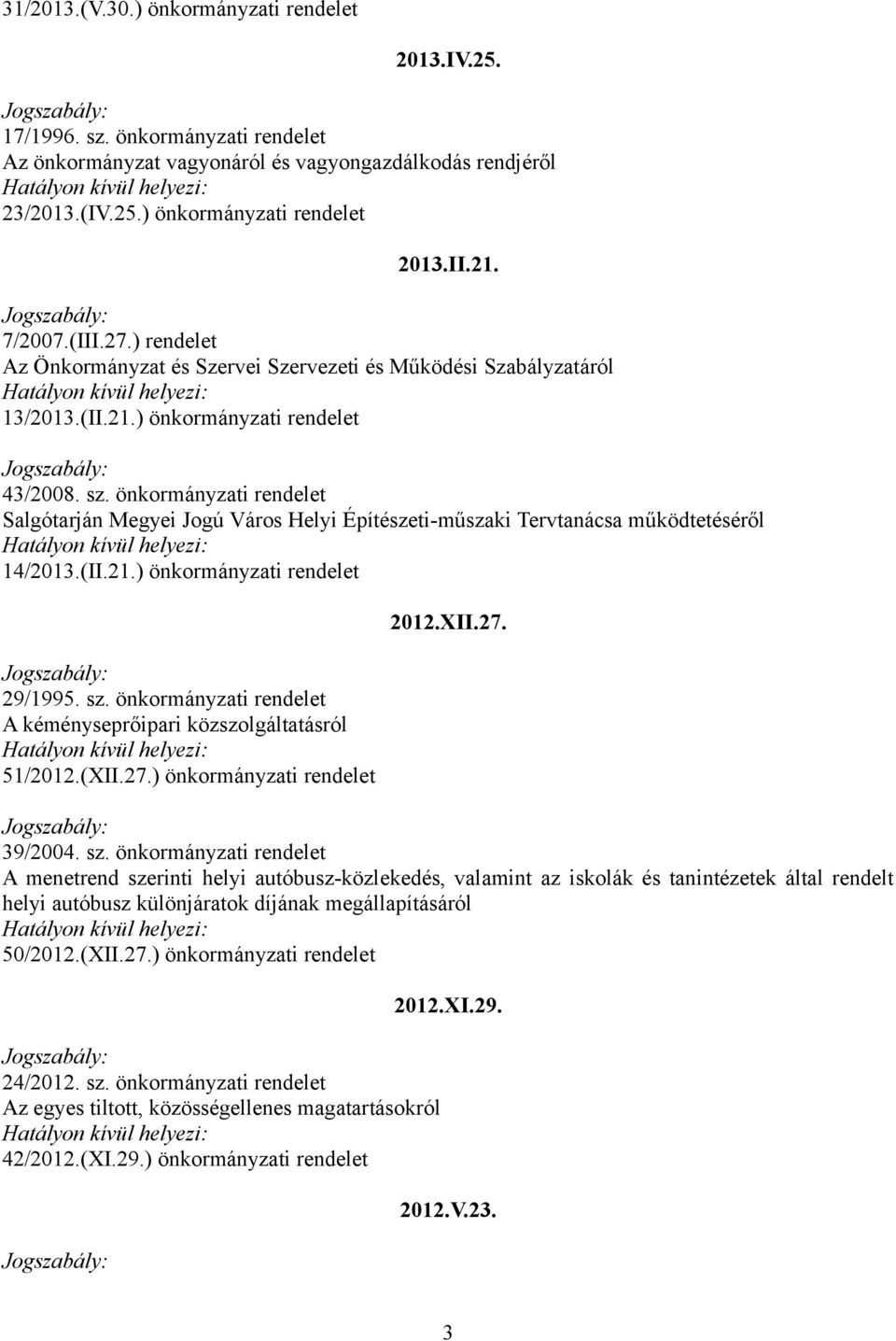 önkormányzati rendelet Salgótarján Megyei Jogú Város Helyi Építészeti-műszaki Tervtanácsa működtetéséről 14/2013.(II.21.) önkormányzati rendelet 29/1995. sz.