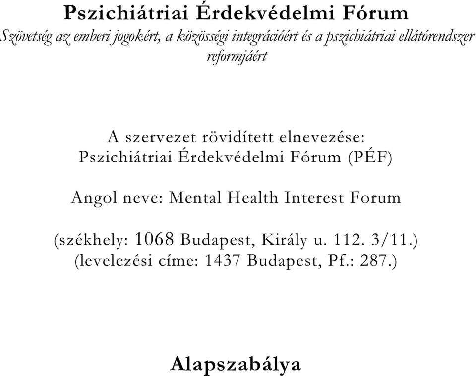 Pszichiátriai Érdekvédelmi Fórum (PÉF) Angol neve: Mental Health Interest Forum