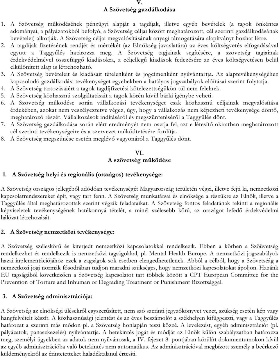 gazdálkodásának bevételei) alkotják. A Szövetség céljai megvalósításának anyagi támogatására alapítványt hozhat létre. 2.