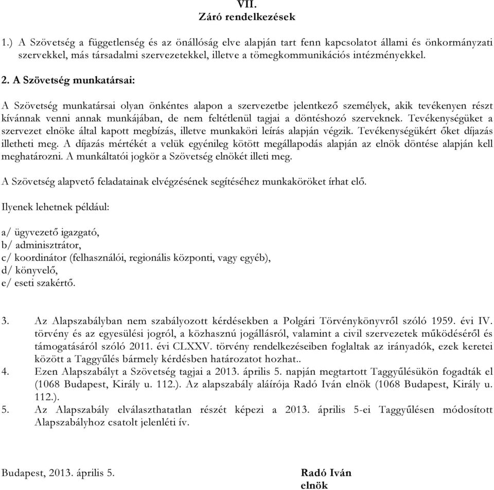 A Szövetség munkatársai: A Szövetség munkatársai olyan önkéntes alapon a szervezetbe jelentkező személyek, akik tevékenyen részt kívánnak venni annak munkájában, de nem feltétlenül tagjai a