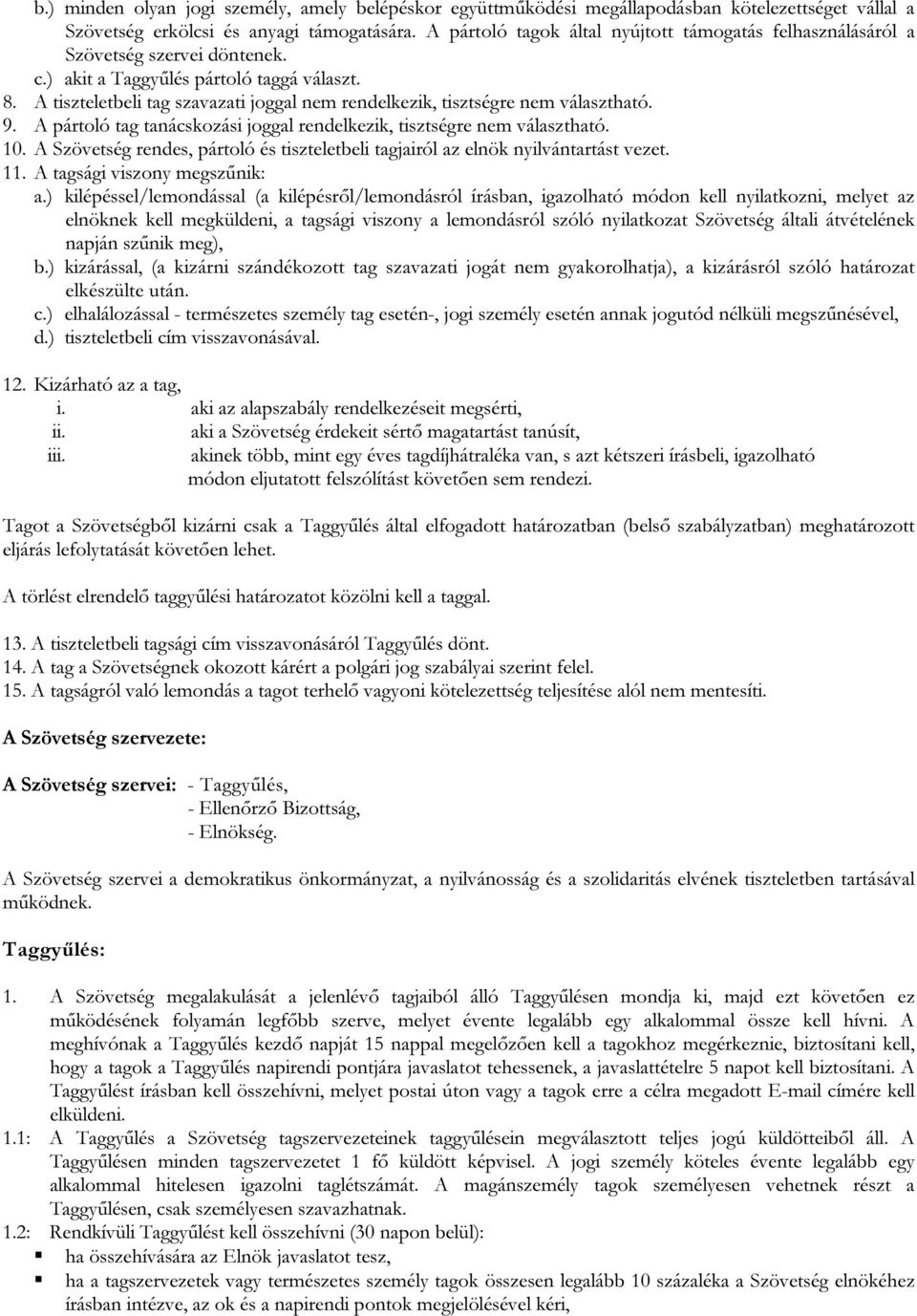 A tiszteletbeli tag szavazati joggal nem rendelkezik, tisztségre nem választható. 9. A pártoló tag tanácskozási joggal rendelkezik, tisztségre nem választható. 10.