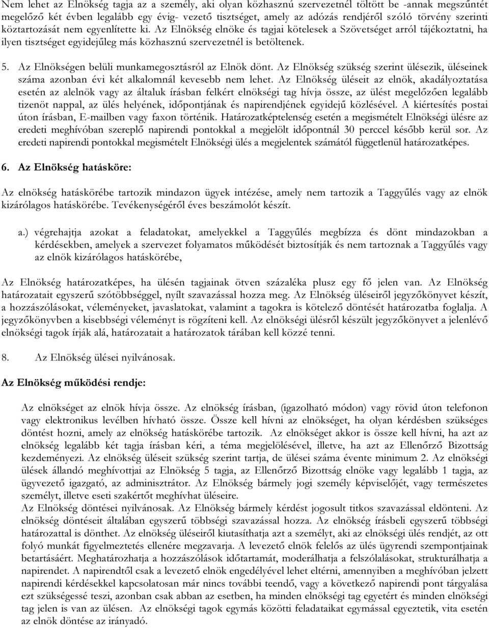 5. Az Elnökségen belüli munkamegosztásról az Elnök dönt. Az Elnökség szükség szerint ülésezik, üléseinek száma azonban évi két alkalomnál kevesebb nem lehet.