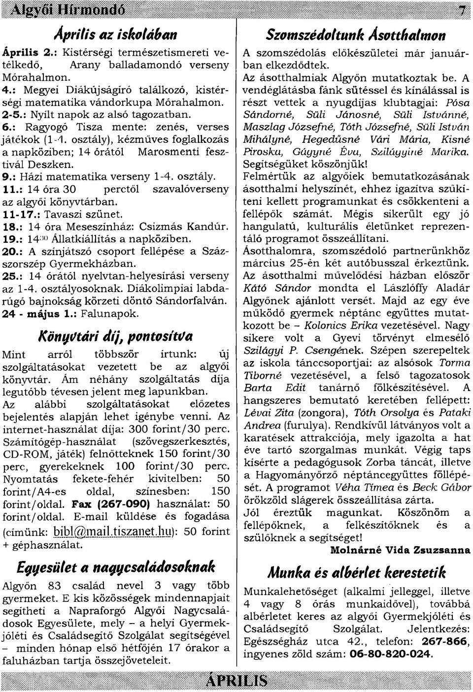 osztály), kézműves foglalkozás a napköziben; 14 órától Marosmenti fesztivál Deszken. 9.: Házi matematikaverseny 1-4. osztály. 11.: 14 óra 30 perctől szavalóverseny az algyői könyvtárban. 11-17.