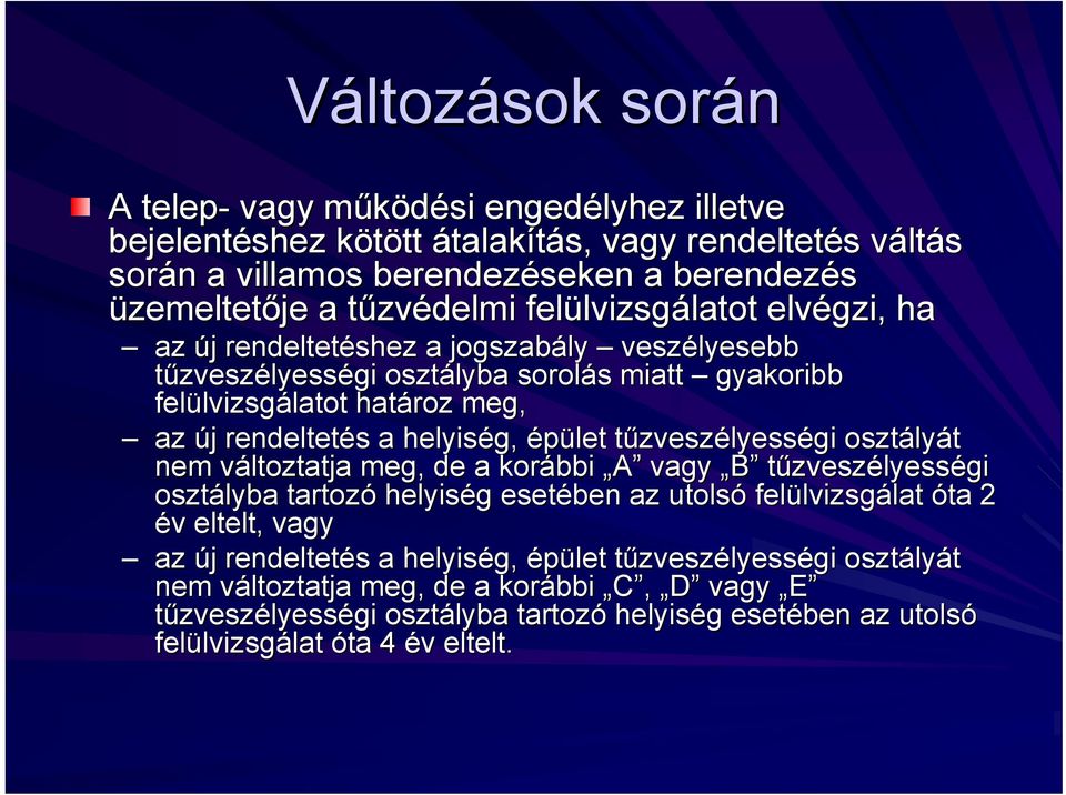 új j rendeltetés s a helyiség, épület tűzveszt zveszélyességi osztály lyát nem változtatja v meg, de a korábbi A vagy B tűzveszélyességi osztályba tartozó helyiség g esetében az utolsó felülvizsg