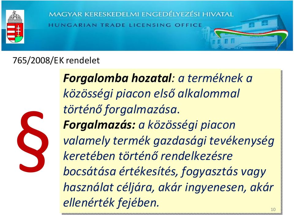 Forgalmazás: a közösségi piacon valamely termék gazdasági tevékenység keretében