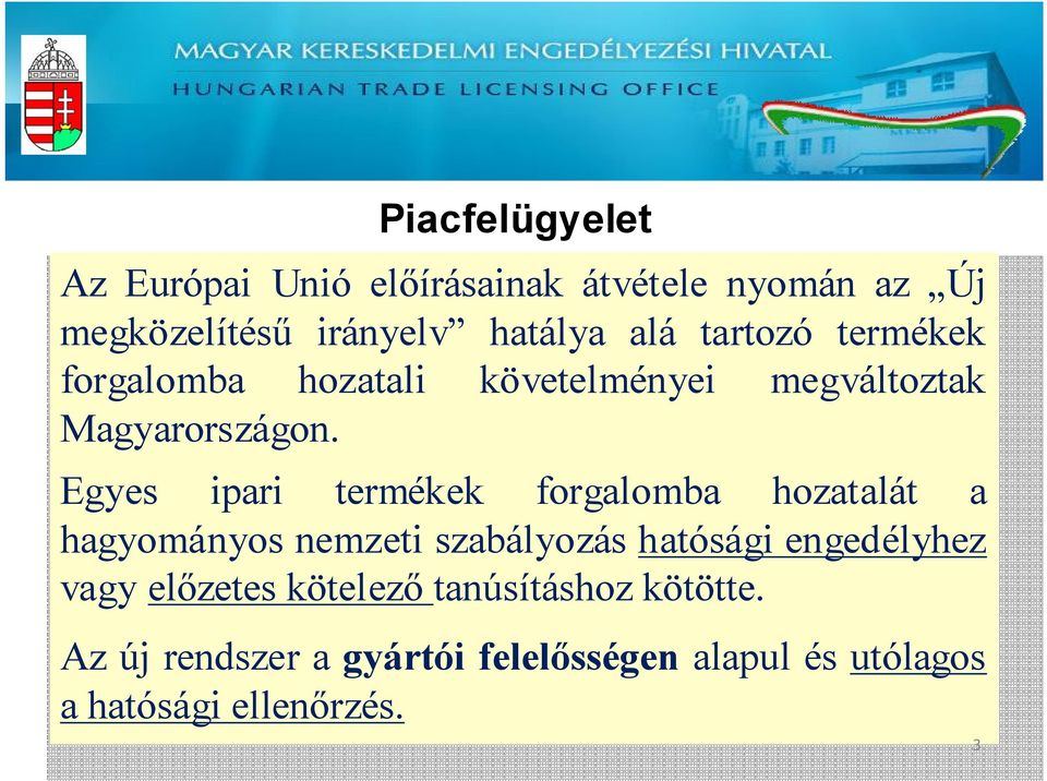 Egyes ipari termékek forgalomba hozatalát a hagyományos nemzeti szabályozás hatósági engedélyhez