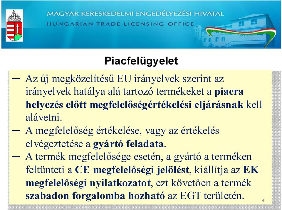 A megfelelőség értékelése, vagy az értékelés elvégeztetése a gyártó feladata.