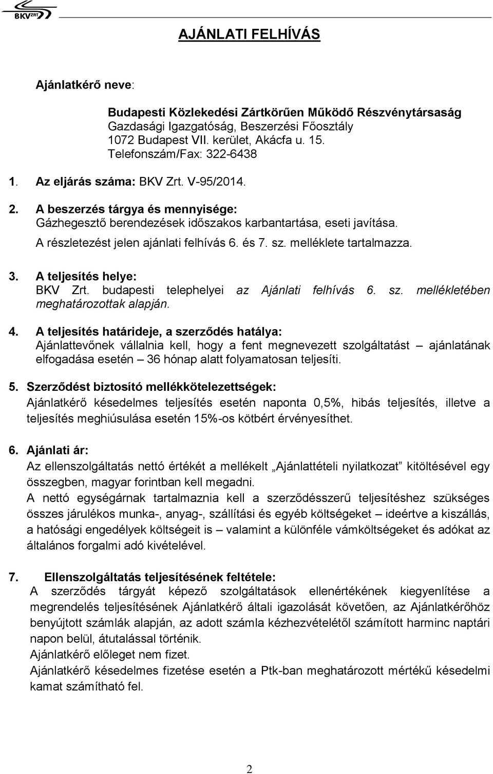 3. A teljesítés helye: BKV Zrt. budapesti telephelyei az Ajánli felhívás 6. sz. llékletében ghározottak alapján. 4.