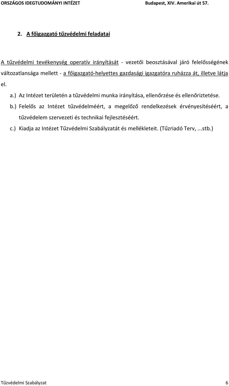 b.) Felelős az Intézet tűzvédelméért, a megelőző rendelkezések érvényesítéséért, a tűzvédelem szervezeti és technikai fejlesztéséért. c.