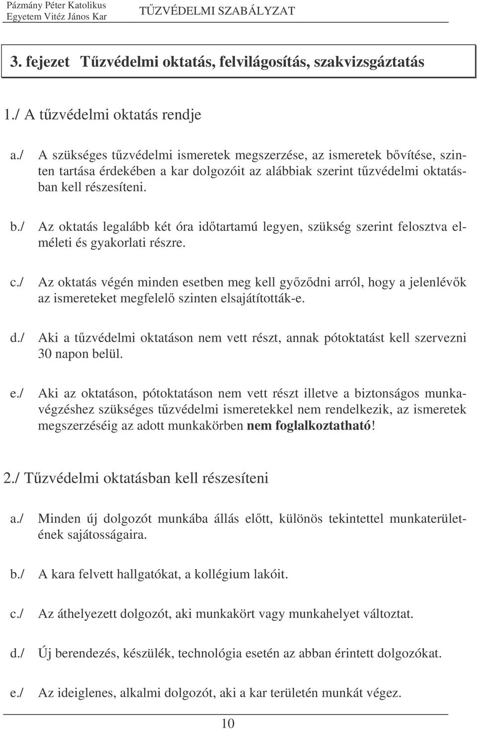 c./ Az oktatás végén minden esetben meg kell gyzdni arról, hogy a jelenlévk az ismereteket megfelel szinten elsajátították-e. d.