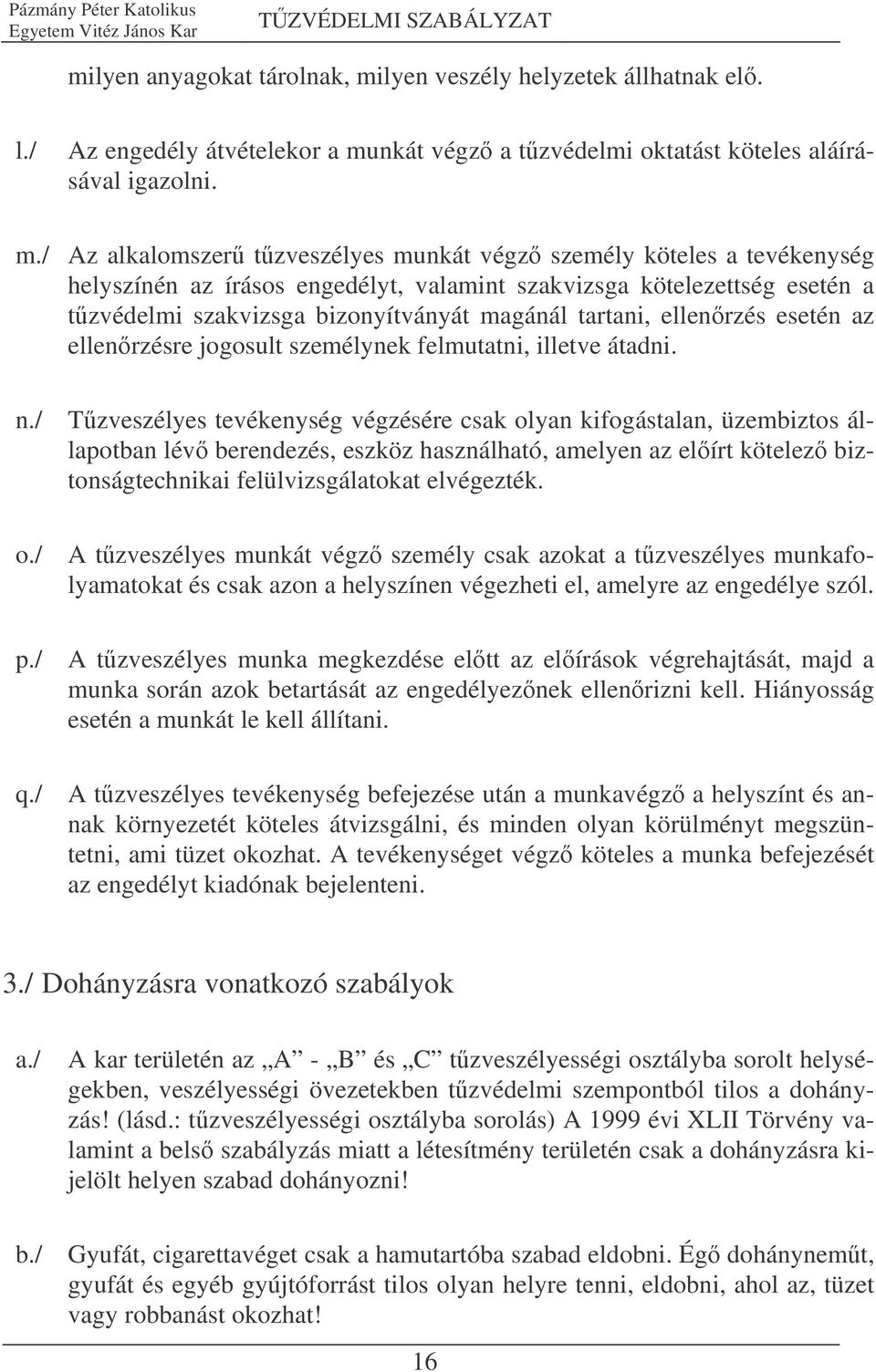 nkát végz a tzvédelmi oktatást köteles aláírásával igazolni. m.