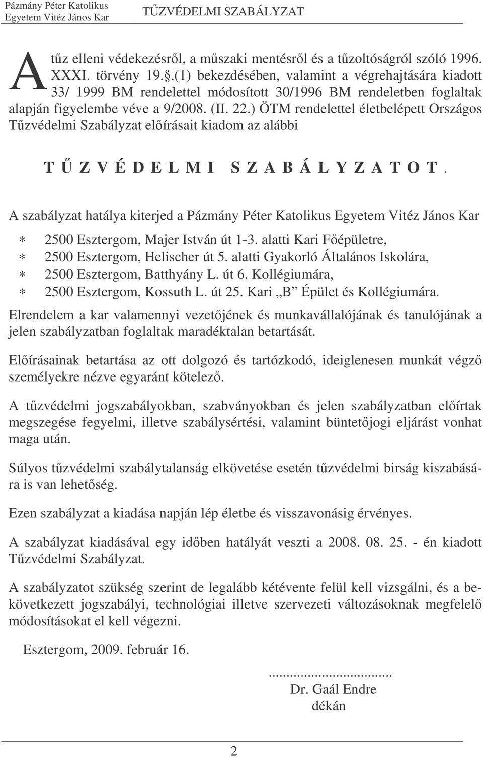 ) ÖTM rendelettel életbelépett Országos Tzvédelmi Szabályzat elírásait kiadom az alábbi T Z V É D E L M I S Z A B Á L Y Z A T O T.