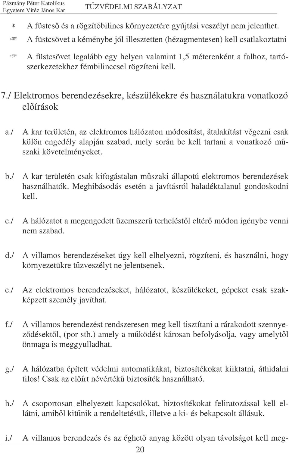 / Elektromos berendezésekre, készülékekre és használatukra vonatkozó elírások a.