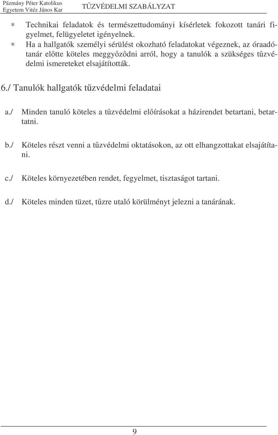 ismereteket elsajátították. 6./ Tanulók hallgatók tzvédelmi feladatai a./ Minden tanuló köteles a tzvédelmi elírásokat a házirendet be