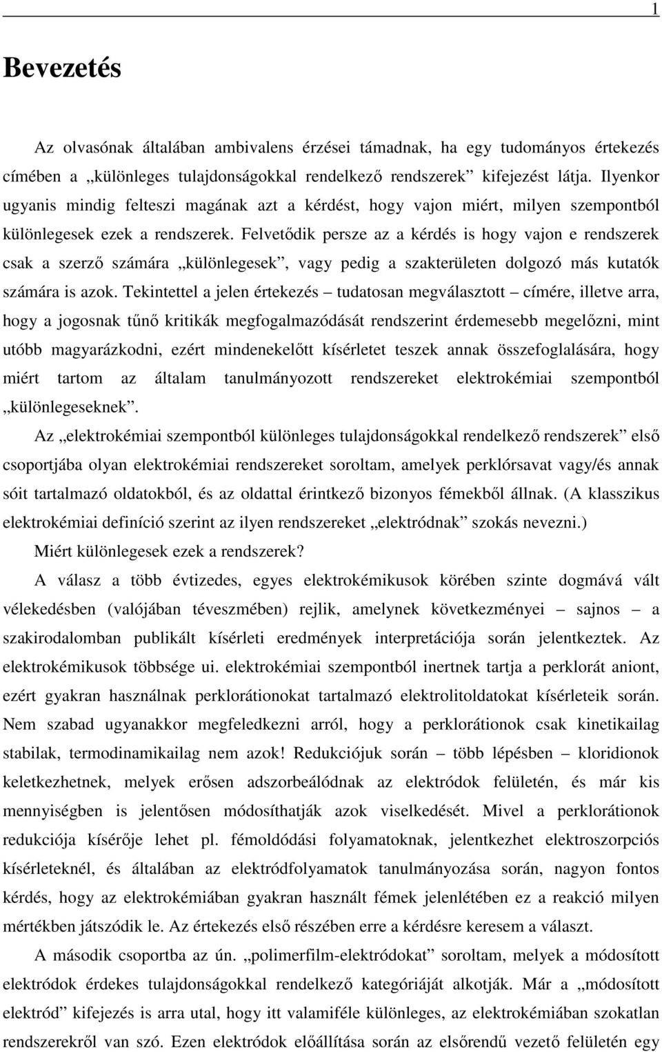 Felvetődik persze az a kérdés is hogy vajon e rendszerek csak a szerző számára különlegesek, vagy pedig a szakterületen dolgozó más kutatók számára is azok.