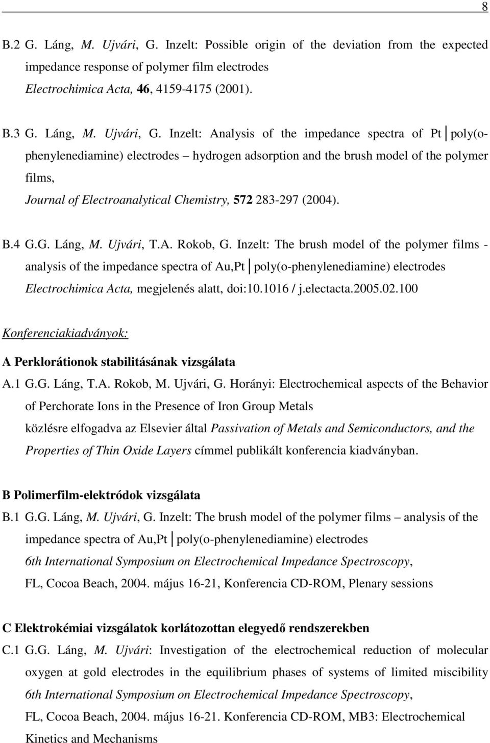 Inzelt: Analysis of the impedance spectra of Pt poly(ophenylenediamine) electrodes hydrogen adsorption and the brush model of the polymer films, Journal of Electroanalytical Chemistry, 572 283-297