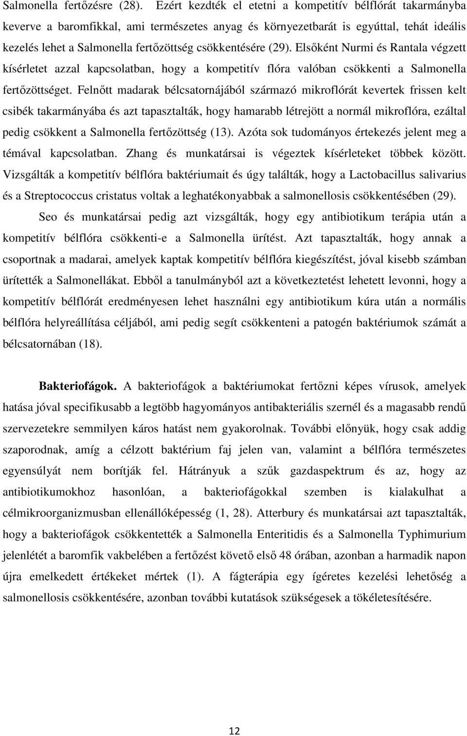 csökkentésére (29). Elsőként Nurmi és Rantala végzett kísérletet azzal kapcsolatban, hogy a kompetitív flóra valóban csökkenti a Salmonella fertőzöttséget.