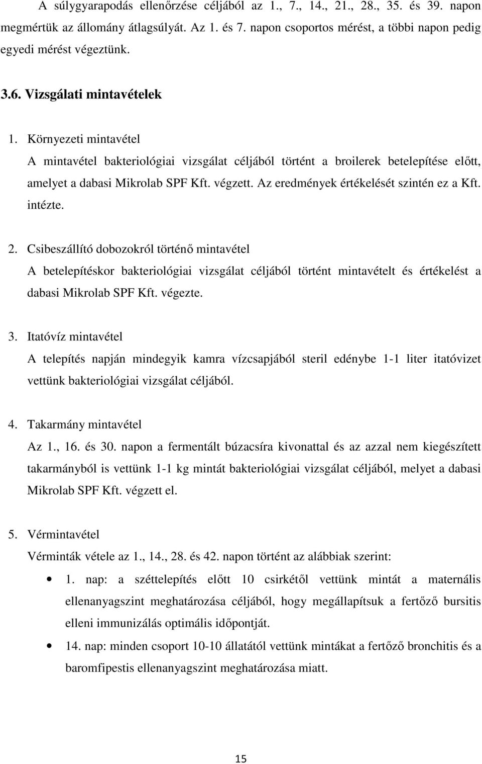 Az eredmények értékelését szintén ez a Kft. intézte. 2.