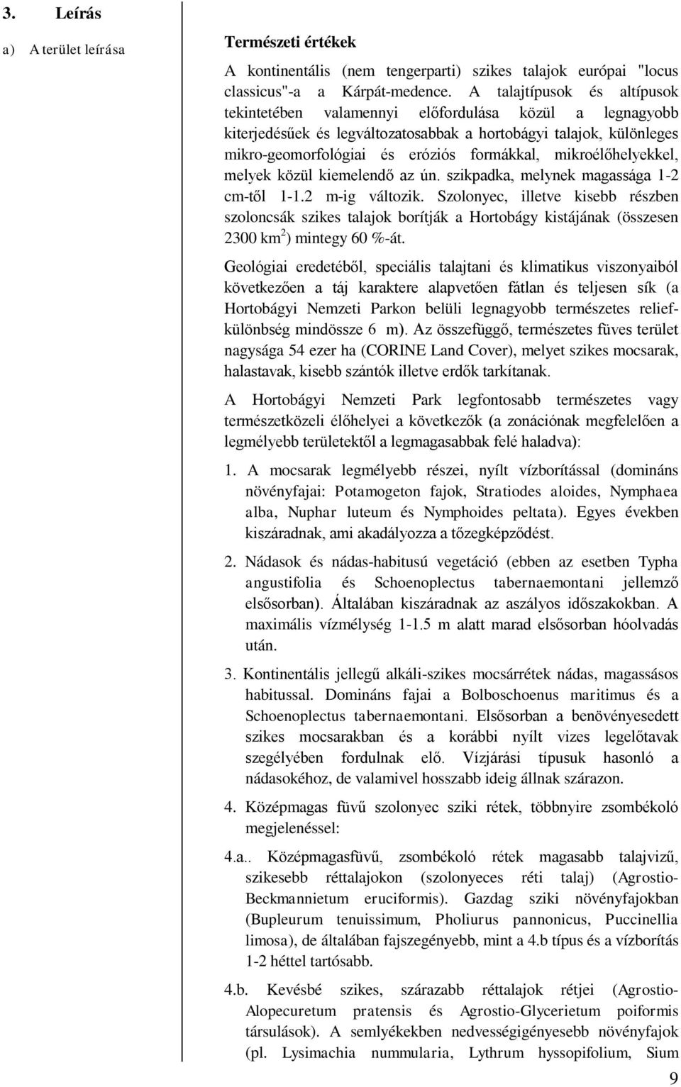 mikroélőhelyekkel, melyek közül kiemelendő az ún. szikpadka, melynek magassága 1-2 cm-től 1-1.2 m-ig változik.