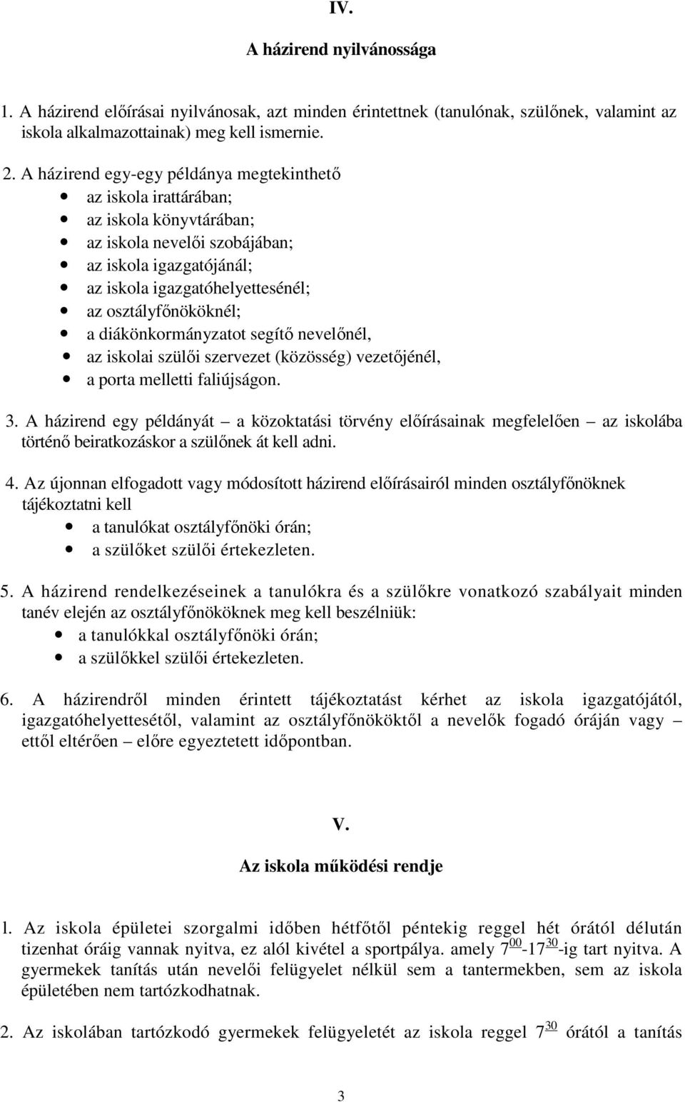 a diákönkormányzatot segítı nevelınél, az iskolai szülıi szervezet (közösség) vezetıjénél, a porta melletti faliújságon. 3.