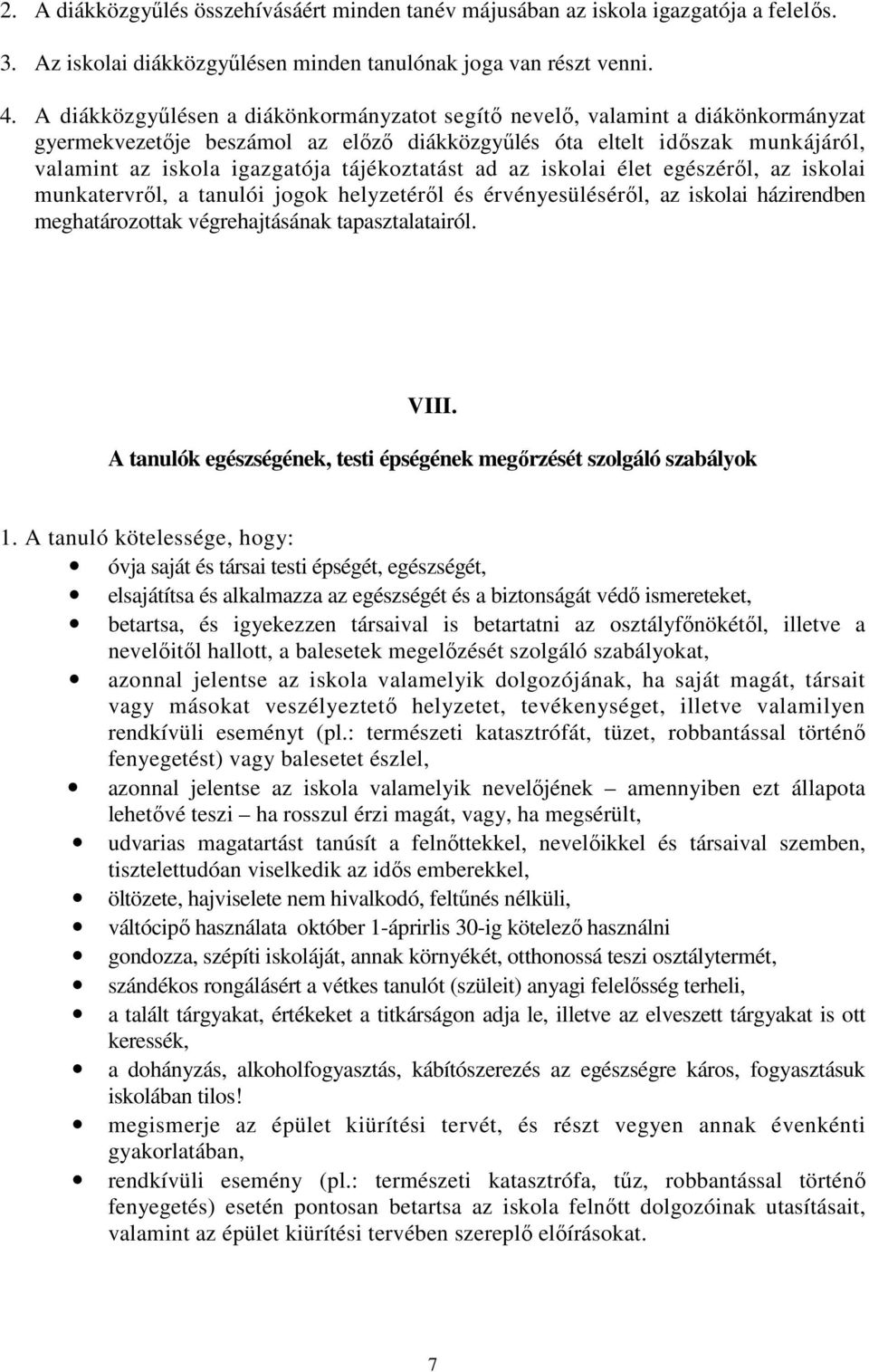 tájékoztatást ad az iskolai élet egészérıl, az iskolai munkatervrıl, a tanulói jogok helyzetérıl és érvényesülésérıl, az iskolai házirendben meghatározottak végrehajtásának tapasztalatairól. VIII.