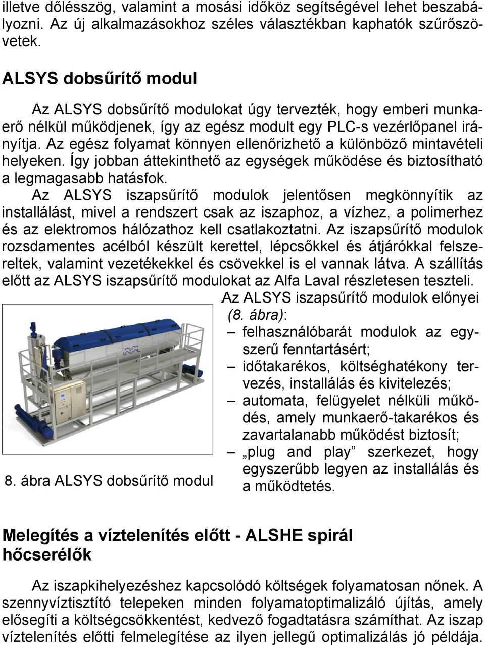 Az egész folyamat könnyen ellenőrizhető a különböző mintavételi helyeken. Így jobban áttekinthető az egységek működése és biztosítható a legmagasabb hatásfok.