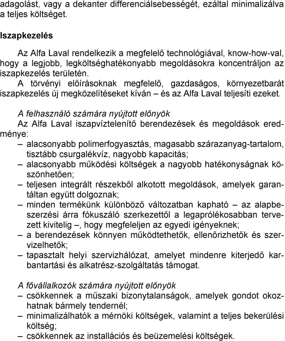 A törvényi előírásoknak megfelelő, gazdaságos, környezetbarát iszapkezelés új megközelítéseket kíván és az Alfa Laval teljesíti ezeket.