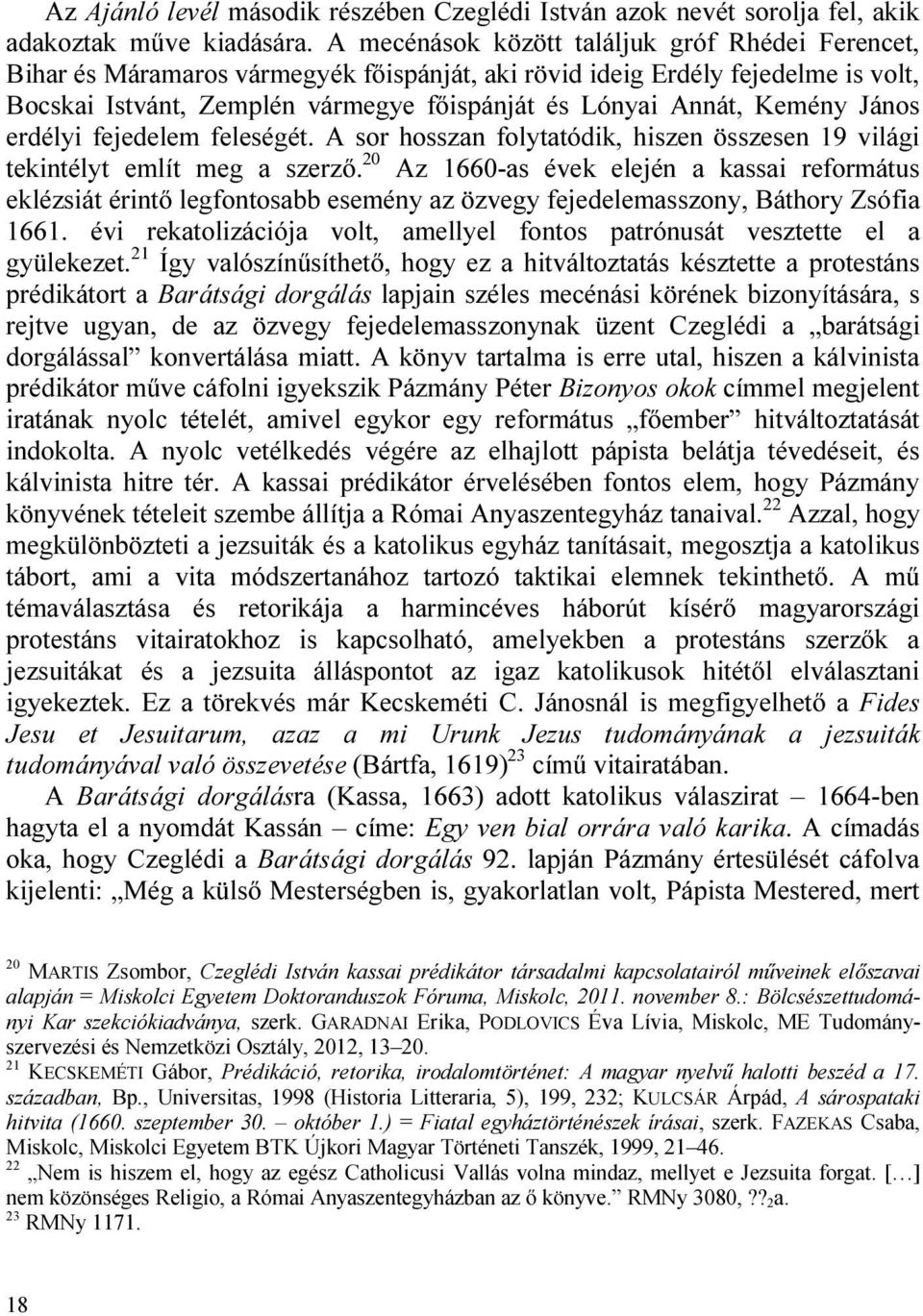 Kemény János erdélyi fejedelem feleségét. A sor hosszan folytatódik, hiszen összesen 19 világi tekintélyt említ meg a szerző.